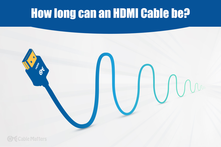 How Long Can an HDMI Cable Be? - HDMI Cable Max Length