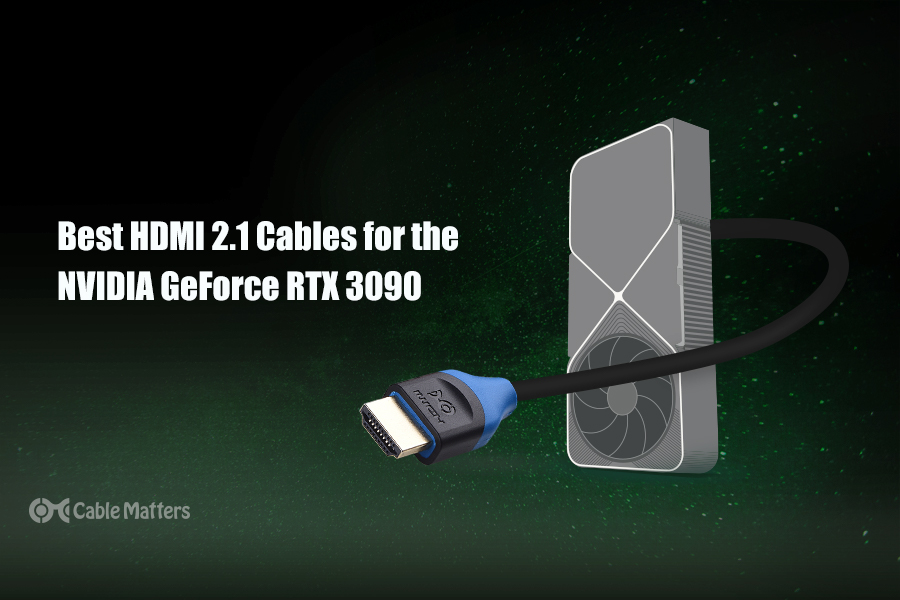 The Best Hdmi 2 1 Cables For Rtx 3090 And 3080 Graphics Cards